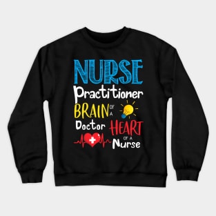 Nurse Practitioner Brain Of A Doctor Heart Of A Nurse Crewneck Sweatshirt